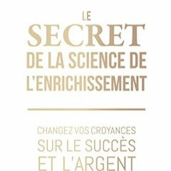 [Télécharger le livre] Le Secret de la Science de l'enrichissement - Changez vos croyances sur le