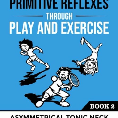 Stream Ebookвљўпёџ Integrating Primitive Reflexes Through Play And Exercise Stream Ebookвљўпёџ Integrating Primitive Reflexes Through Play And Exercise