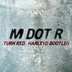 M DOT R - TURN RED (HARLEY D BOOTLEG) - FREE DOWNLOAD