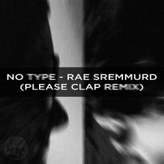 No Type - Rae Sremmurd (Please Clap Remix)