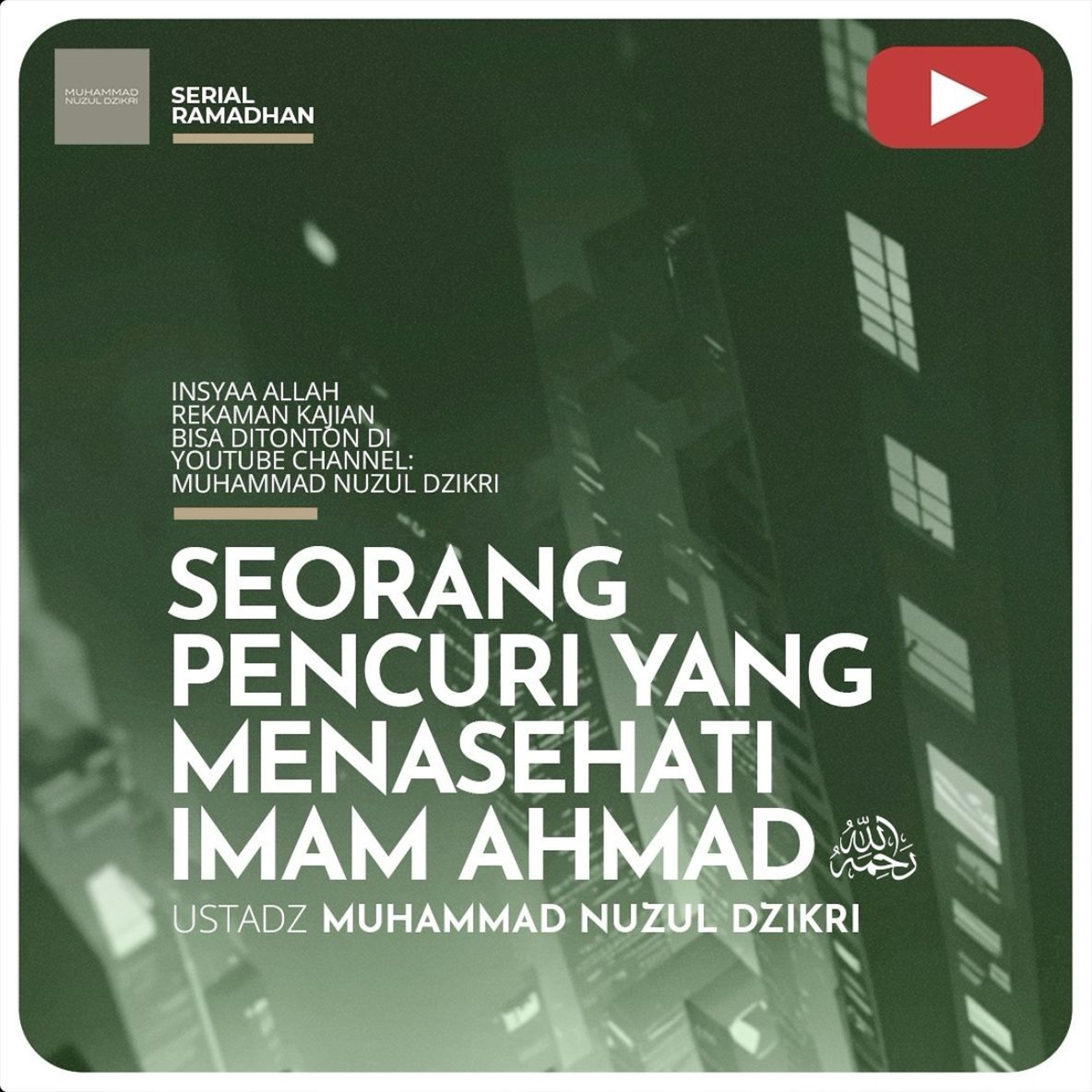 Serial Ramadhan 26. ”SEORANG PENCURI YANG MENASEHATI IMAM AHMAD” - Ustadz Muhammad Nuzul Dzikri