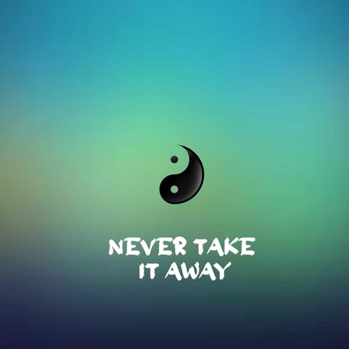 Never Take It Away