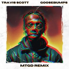 TRAVIS SCOTT - GOOSEBUMPS [MTGD REMIX]
