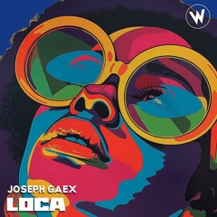 Joseph Gaex -  Loca (Original Mix)