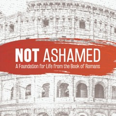 Not Ashamed | Ryan Johnson | Romans 14