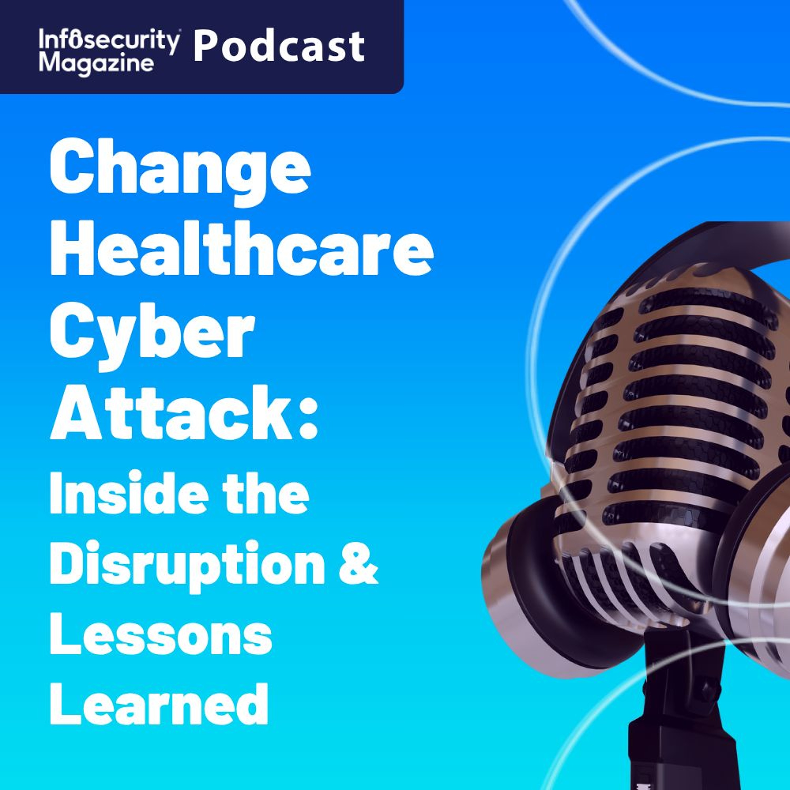 Change Healthcare Cyber-Attack: Inside the Disruption and the Lessons Learned
