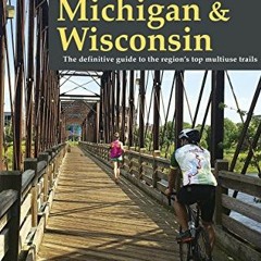 [Read] EBOOK 🖍️ Rail-Trails Michigan & Wisconsin: The definitive guide to the region