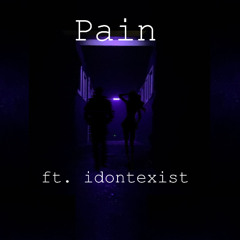 Pain ft. idontexist