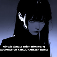 Cô Gái Vàng x Thích Hôn 9277 (AUDIOGLITCH & Raul Hartzen Remix) (TikTok Song)