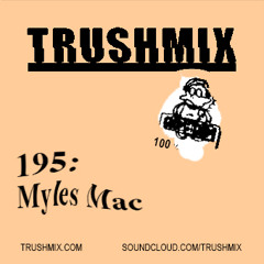 Trushmix 195 - Myles Mac