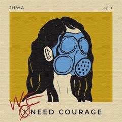 제이화(JHWA) - 용기가 필요해(WE NEED COURAGE)