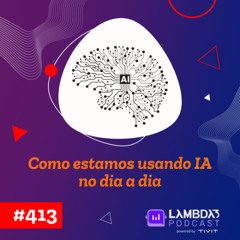 #413 - Como estamos usando IA no dia a dia