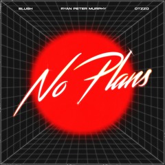 Otzzo, BLUSH. - No Plans (feat. Ryan Peter Murphy)