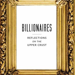 Kindle⚡online✔PDF Billionaires: Reflections on the Upper Crust