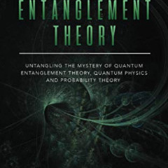 VIEW PDF 💗 The Entanglement Theory: Untangling the Mystery of Quantum Entanglement T