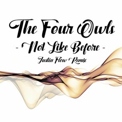 The Four Owls - Not Like Before (JustIn Flow Remix)