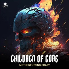 Children of Core - Motherfu*king Crazy ( Out Now on UGT )
