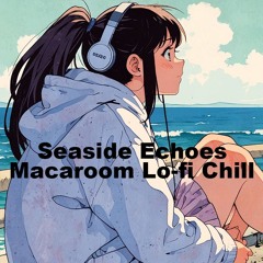Seaside Echoes | Macaroom Lo-fi Chill