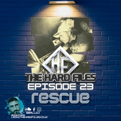 The Hard Files Ep23 (Rescue Guest Mix)