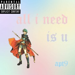 all i need is u
