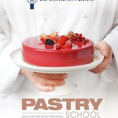 ✔Read⚡️ Le Cordon Bleu Pastry School: 101 Step-by-Step Recipes