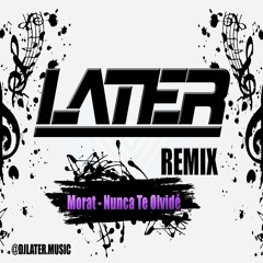 Morat - Nunca Te Olvidé ✘ DJ LATER REMIX ✅