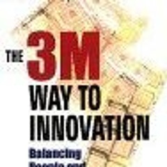 ^READ PDF EBOOK# The 3m Way to Innovation: Balancing People and Profit #KINDLE$ By  Ernest Gund