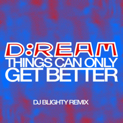 Things Can Only Get Better (DJ Blighty Remix)