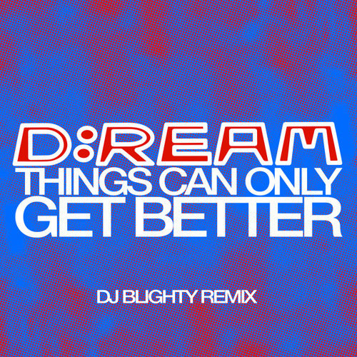 Things Can Only Get Better (DJ Blighty Remix)