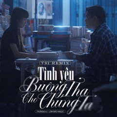 Tình Yêu Buông Tha Cho Chúng Ta V91 Remix