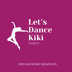 #218 Caboo - Let's Dance Kiki III 2025 Electronic Session