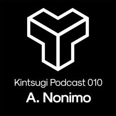 Kintsugi Podcast 010 - A. Nonimo