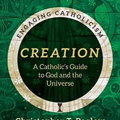 [READ] [EPUB KINDLE PDF EBOOK] Creation: A Catholic's Guide to God and the Universe (Engaging Cathol