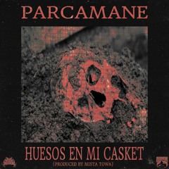 PARCAMANE - HUESOS EN MI CASKET (PRO. MISTA TOWA)