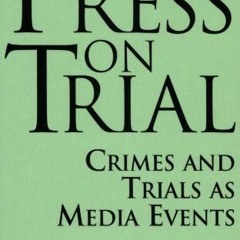 ✔️ [PDF] Download The Press on Trial: Crimes and Trials as Media Events (Contributions to the St