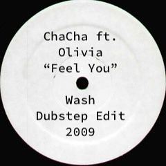 Chacha - Feel You feat Olivia - Wash Dubstep Edit - (2009 UnReleased)