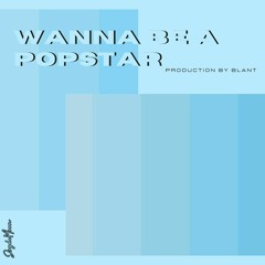 Wanna be a Popstar (Prod.Blant)