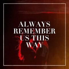 Always Remember Us This Way - (Alam L3 X Dana Nst) #LOCKED