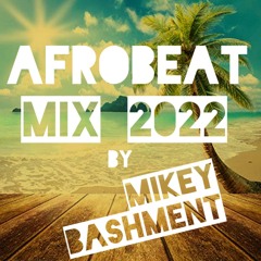 AFROBEAT MIX 2022 BY MIKEY BASHMENT  EURO JAM SOUND