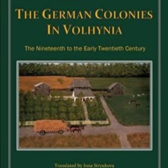 PDF/READ The German Colonies in Volhynia: The Nineteenth to the Early Twentieth Century