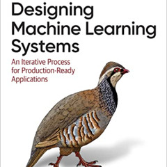 [GET] KINDLE 📙 Designing Machine Learning Systems by  Chip Huyen KINDLE PDF EBOOK EP