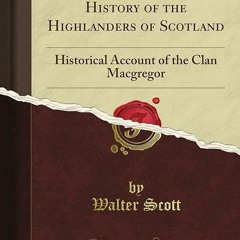 book❤read Manners, Customs and History of the Highlanders of Scotland: Historical