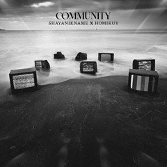 Community - Shayanikname Ft (Homikuy)