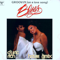Bliss - Groovin' (On A Love Song) - House Remix