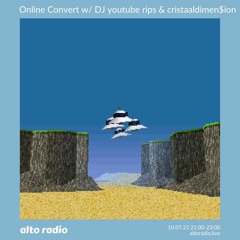 Online Convert w/ DJ Youtube rips & cristaaldimen$ion - 10.07.21