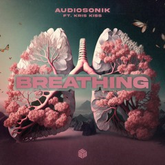 Audiosonik - Breathing (ft. Kris Kiss)