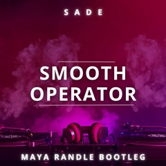 Smooth Operator - Sade (Maya Randle Bootleg)