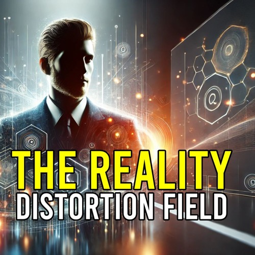 The Reality Distortion Field - Pod - Cast