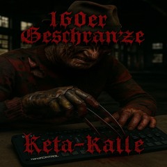 160er Geschranze | KeTa-Kalle [4ier8cht] |