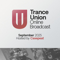 Trance Union Online Broadcast 520 with Casepeat